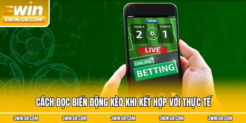 Cách đọc biến động kèo khi kết hợp với thực tế