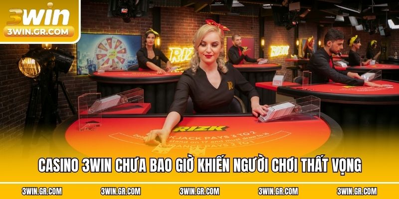 Casino 3win chưa bao giờ khiến người chơi thất vọng