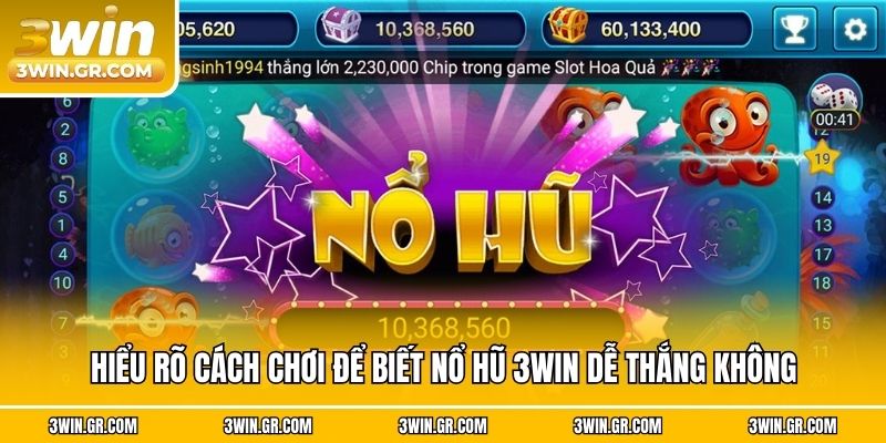 Hiểu rõ cách chơi để biết nổ hũ 3win dễ thắng không