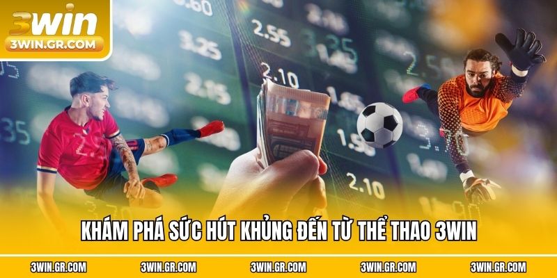 Khám phá sức hút khủng đến từ thể thao 3win