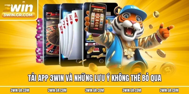 Tải app 3win và những lưu ý không thể bỏ qua